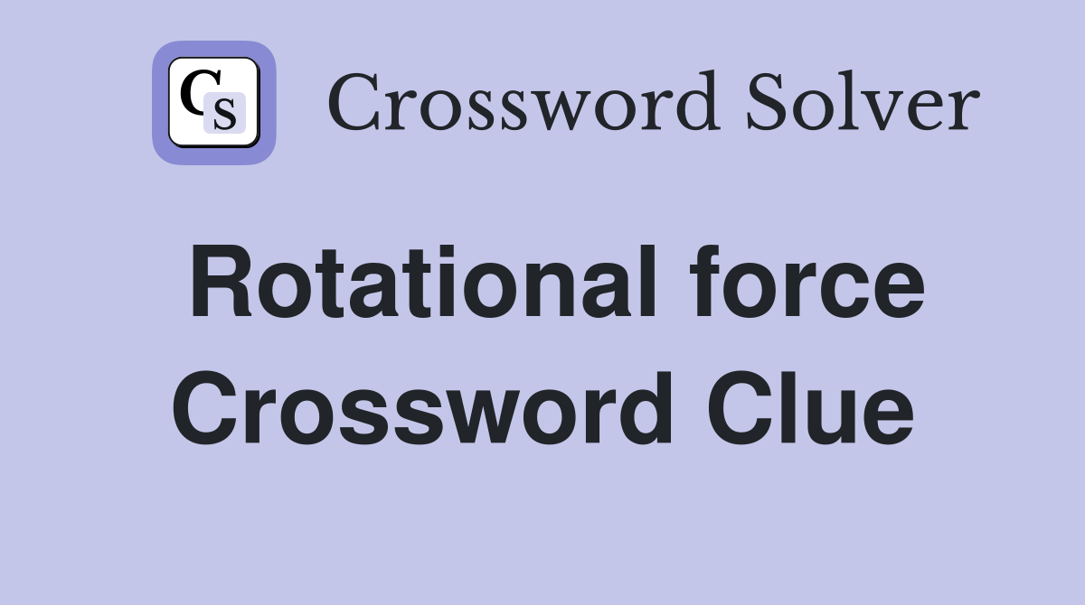 Rotational Force Crossword Clue: Uncover the TORQUE Answer & Solving Tips